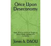 Once Upon Deseconomy: What 2020 & COVID-19 Taught Us About Power, Markets and Humanity