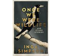 Once We Were Wildlife: Stories