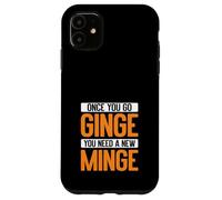 Once You Go Ginge, You Need A New Minge Funny Custodia per iPhone 11
