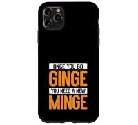 Once You Go Ginge, You Need A New Minge Funny Custodia per iPhone 11 Pro Max