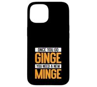Once You Go Ginge, You Need A New Minge Funny Custodia per iPhone 15