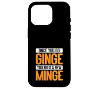Once You Go Ginge, You Need A New Minge Funny Custodia per iPhone 16 Pro