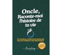 Oncle, Raconte-moi l’histoire de ta vie: Un journal guidé pour partager des souvenirs et des réflexions