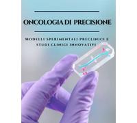 Oncologia di Precisione: Modelli Sperimentali Preclinici & Studi Clinici Innovativi