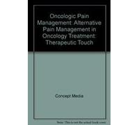 Oncologic Pain Management: Alternative Pain Management in Oncology Treatment: Therapeutic Touch