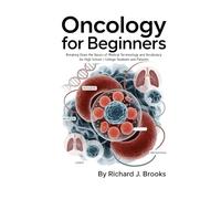 Oncology for Beginners: Breaking Down the Basics of Medical Terminology and Vocabulary for High School / College Students and Patients