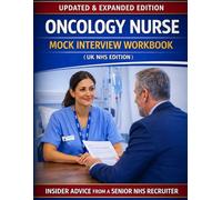 Oncology Nurse Mock Interview Workbook (UK NHS Edition): 200 Real NHS Interview Questions, Advanced Clinical Scenarios & Full Mock Interview Practice to Help You Pass First Time