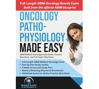 Oncology Pathophysiology Made Easy: ABIM Medical Oncology Study Guide, Practice Questions, and Full Exam Simulation