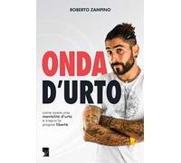 Onda d’urto. Come avere una mentalità d’urto e crearsi la propria libertà
