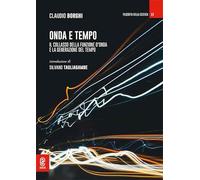 Onda e tempo. Il collasso della funzione d’onda e la generazione del tempo
