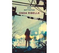 Onda ribelle - Battiston Eva
