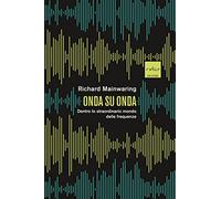 Libri Mainwaring Richard - Onda Su Onda. Dentro Lo Straordinario Mondo Delle Fre