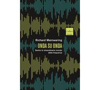Libri Mainwaring Richard - Onda Su Onda. Dentro Lo Straordinario Mondo Delle Fre