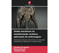 Ondas mecânicas na monitorização cardíaca: aplicações de enfermagem: Monitorização cardíaca por ondas mecânicas: uma ferramenta fundamental para o diagnóstico e os cuidados de saúde