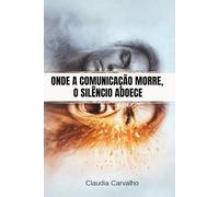 ONDE A COMUNICAÇÃO MORRE, O SILÊNCIO ADOECE.: Como reconhecer feridas invisíveis e reconstruir vínculos quando a comunicação falha.