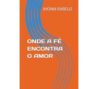 ONDE A FÉ ENCONTRA O AMOR