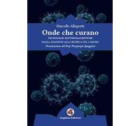 Onde che curano. Tecnologie elettromagnetiche dalla diagnosi alla ricerca sul cancro