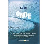Onde. Colori, maestri, astri, leggi cosmiche e spirituali e figure di luce per riportare all'armonia le onde tempestose della psiche