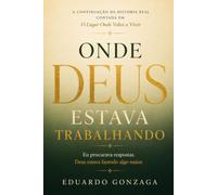ONDE DEUS ESTAVA TRABALHANDO: Eu procurava respostas. Deus estava fazendo algo maior.