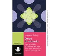 Onde di materia. Louis de Broglie e l'intuizione alla base della fisica quantistica