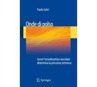 Onde di polso. Come l'emodinamica vascolare determina la pressione arteriosa