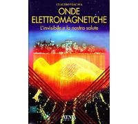 Onde elettromagnetiche. L'invisibile e la nostra salute