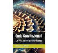 Onde Gravitazionali: Le Vibrazioni dell'Universo