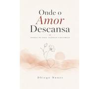 Onde o amor descansa: Poemas de fogo, silêncio e recomeço
