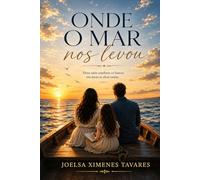 Onde o mar nos levou: Uma historia de fe, recomeços, perdão e amor que une