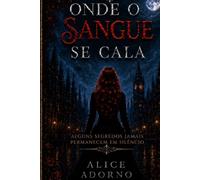 Onde o sangue se cala: Alguns segredos, jamais permanecem em silêncio