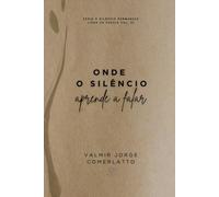ONDE O SILÊNCIO APRENDE A FALAR: Poemas da Alma
