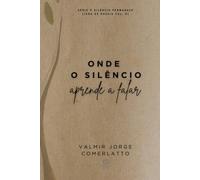 ONDE O SILÊNCIO APRENDE A FALAR: Poemas da Alma