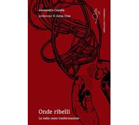 Onde ribelli. La radio come trasformazione