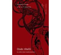 Onde ribelli. La radio come trasformazione