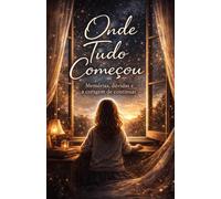 Onde tudo começou: Uma história de fé em conflito, sobrevivência e recomeço.