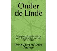 Onder de Linde: De kapel van Onze-Lieve-Vrouw van 't Boomtje en het leven dat zich er voltrok