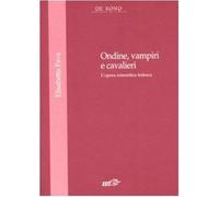 Ondine, vampire e cavalieri. L'opera romantica tedesca