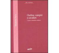 Ondine, vampire e cavalieri. L'opera romantica tedesca
