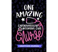 One Amazing Cardiovascular Intensive Care Nurse - Gratitude Journal: Cute Gratitude Notebook for Registered Cardiovascular ICU Nurse RN, Future CVICU ... Nursing Student Graduation Gift Diary