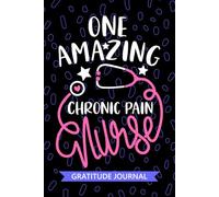 One Amazing Chronic Pain Nurse - Gratitude Journal: Cute Gratitude Notebook for Registered Chronic Pain Management Nurse RN, Future Pain Management ... Care Nursing Student Graduation Gift Diary