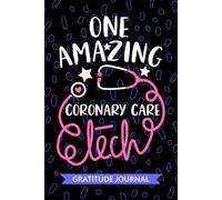 One Amazing Coronary Care Tech - Gratitude Journal: Cute Gratitude Notebook for Coronary Care Technician, Cardiac Tech Practitioner, Cardiac Intensive ... Technologists Student Graduation Gift Diary