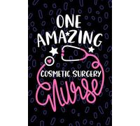One Amazing Cosmetic Surgery Nurse: Blank Lined Journal Notebook for Registered Cosmetic Surg Nurse RN, Future Aesthetic Nurse Practitioner NP, Plastic Surgery Nursing Student Graduation Gift Diary