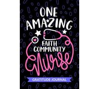 One Amazing Faith Community Nurse - Gratitude Journal: Cute Gratitude Notebook for Registered Faith Community Health Nurse RN, Future Parish Nurse ... Church Nursing Student Graduation Gift Diary
