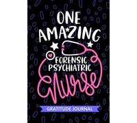 One Amazing Forensic Psychiatric Nurse - Gratitude Journal: Cute Gratitude Notebook for Registered Forensic Psych Nurse RN, Future Psych Nurse ... Justice Nursing Student Graduation Gift Diary