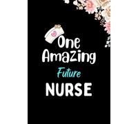 One Amazing Future Nurse: Future Nurse Notebook Blank Lined Journal Pages for Birthday gift, Thanksgiving occasions, Perfect notebook for any Future ... Nurse Appreciation Gifts For Man and Women.