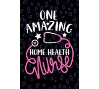 One Amazing Home Health Nurse: Blank Lined Journal Notebook for Registered Home Health Nurse RN, Future Home Care Nurse Practitioner NP, In-home Nursing Student Graduation Gift DiaryExtra Showy