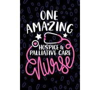 One Amazing Hospice & Palliative Care Nurse: Blank Lined Journal Notebook for Registered Certified Hospice and Palliative Nurse RN, Future Hospice ... Care Nursing Student Graduation Gift Diary