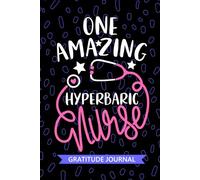 One Amazing Hyperbaric Nurse - Gratitude Journal: Cute Gratitude Notebook for Registered Certified Hyperbaric Medicine Nurse RN, Future Oxygen Therapy ... Nursing Student Graduation Gift Diary