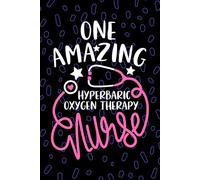 One Amazing Hyperbaric Oxygen Therapy Nurse: Blank Lined Journal Notebook for Registered Hyperbaric Chamber Nurse RN, Future HBOT Nurse Practitioner ... Nursing Student Graduation Gift Diary