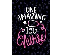 One Amazing ICU Nurse: Blank Lined Journal Notebook for Registered Intensive Care Unit Nurse RN, Future Critical Care Nurse Practitioner NP, ICU Nursing Student Graduation Gift Diary
